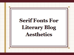 Stylish Serif Fonts for Your Literary Blog