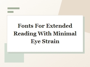 Gentle Fonts for Prolonged Reading Comfort