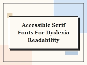 Open-Source Serif Fonts for Improved Dyslexia Readability