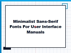 Minimalist Sans-Serif Fonts for Interface Manuals